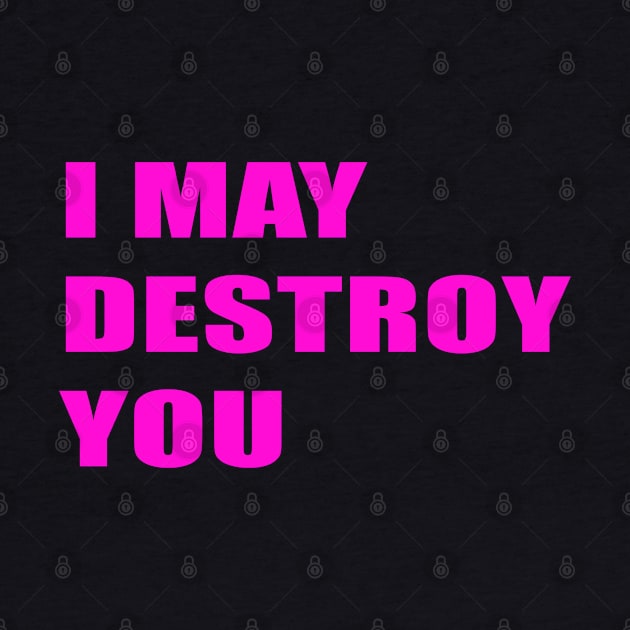 I MAY DESTROY YOU by inevitabiliTee